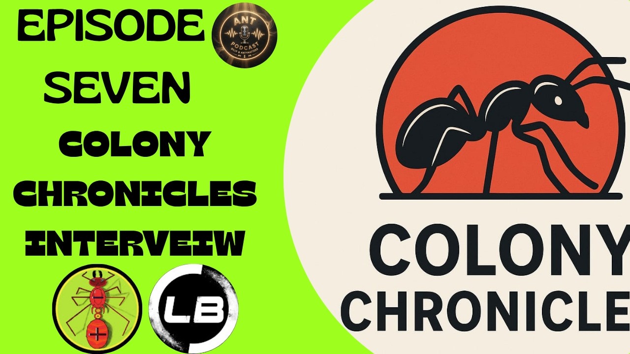 The Ant Podcast - E7 - Colony Cronicles Interview & Antcon Talkl