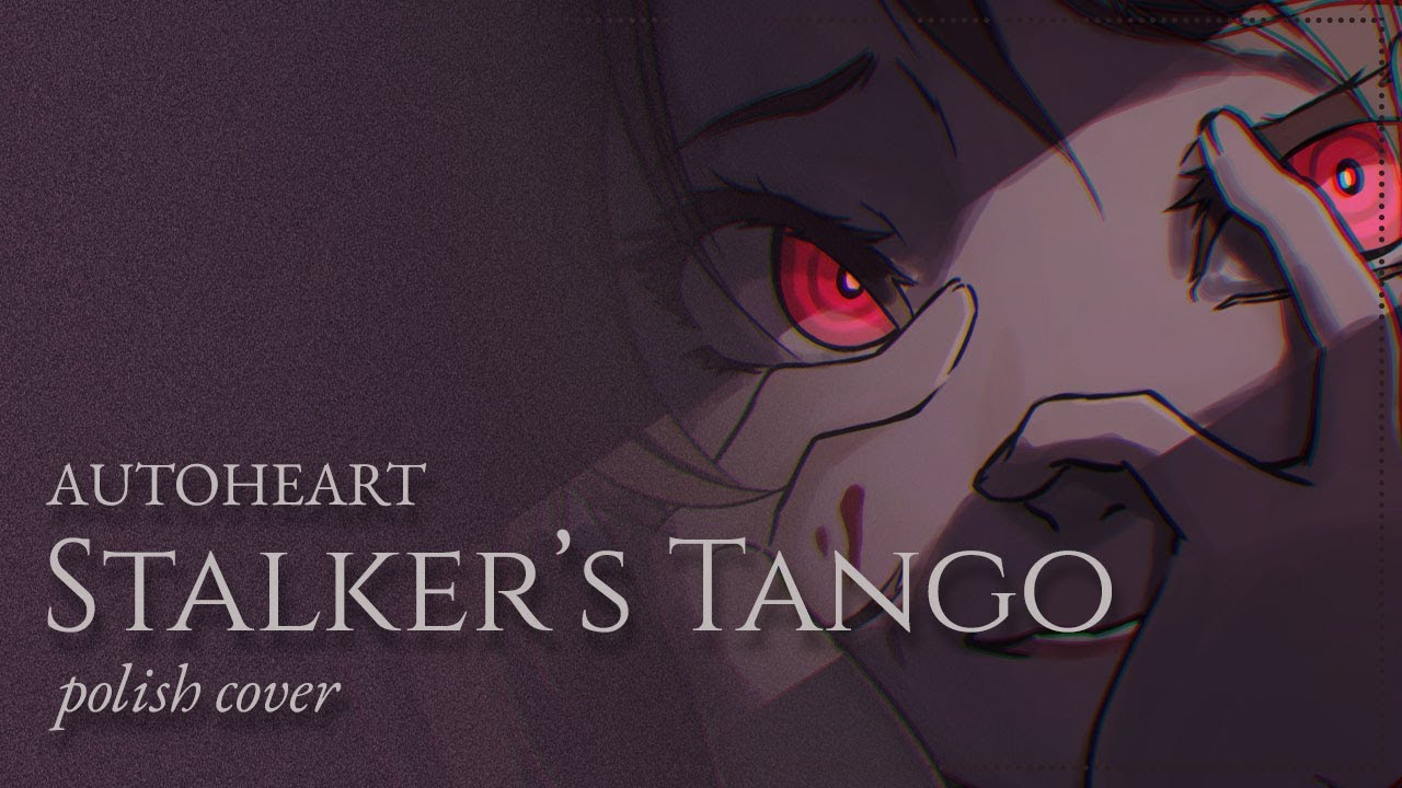 Autoheart — Stalkers Tango (yandere song) | POLISH COVER