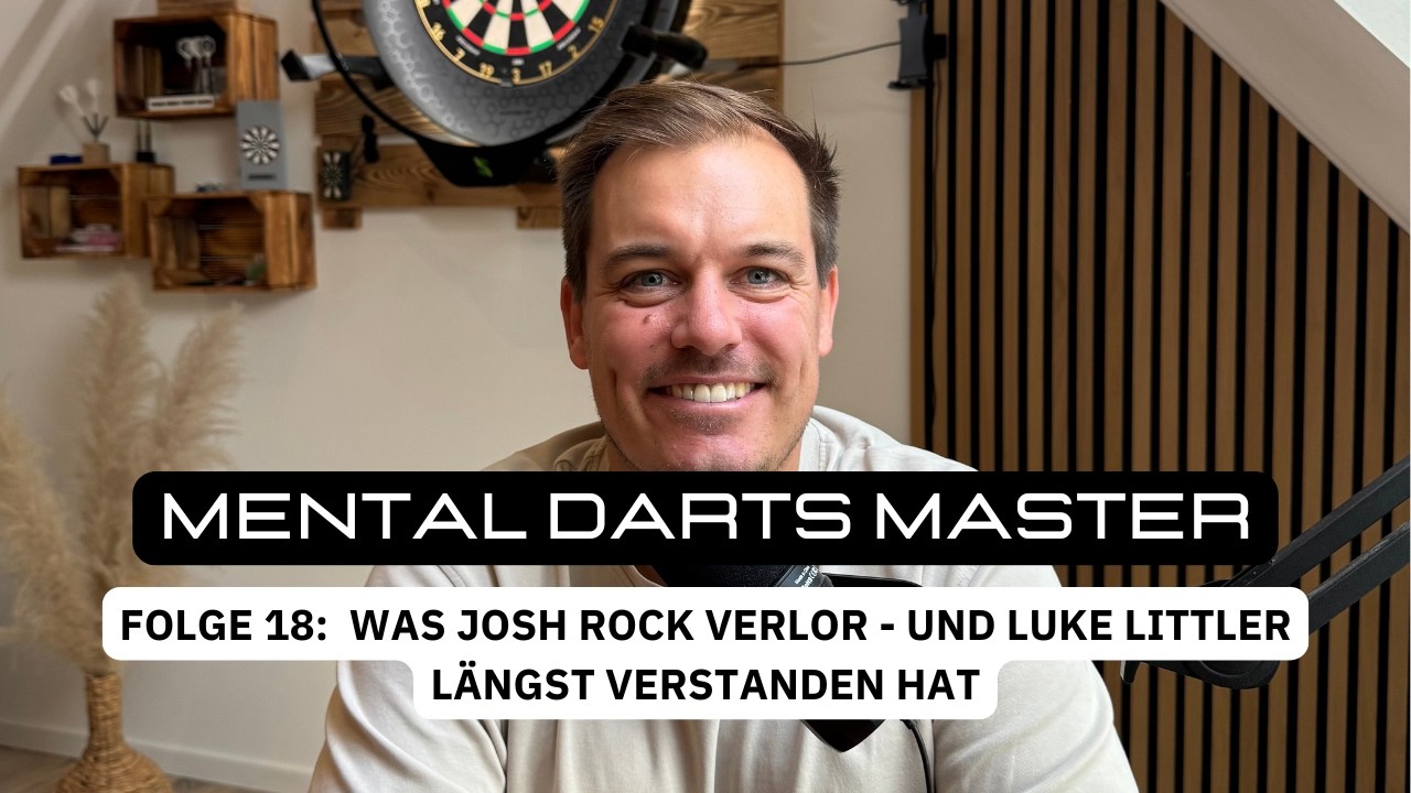 Mental Darts Master - Folge 18: Was Josh Rock verlor - und Luke Littler längst verstanden hat