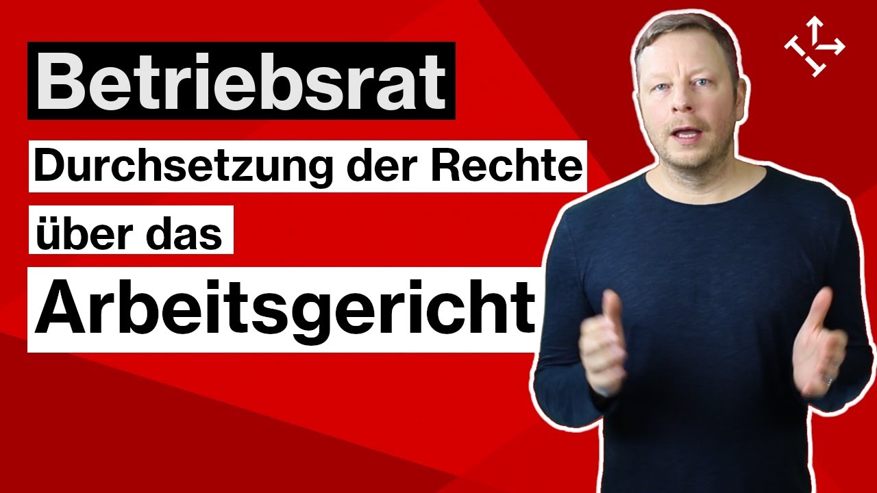 BETRIEBSRAT: Durchsetzung der RECHTE des Betriebsrats mit Hilfe des ARBEITSGERICHTS