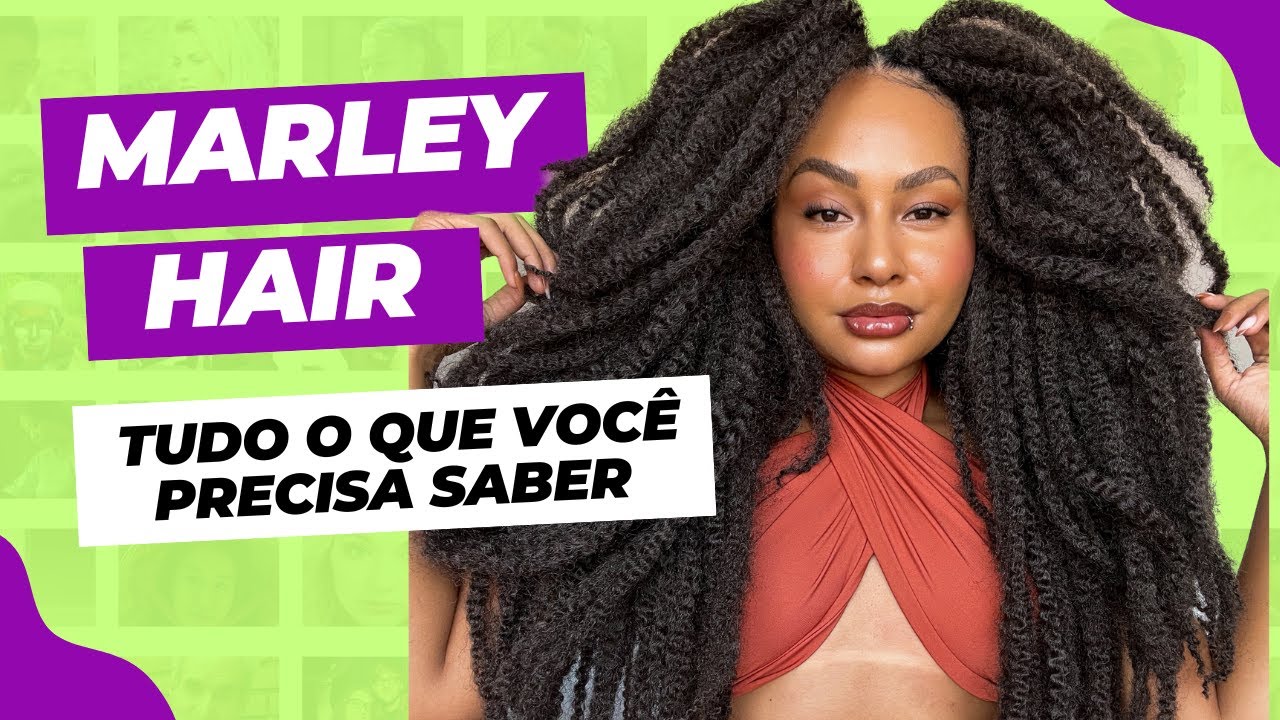 TUDO O QUE VOCÊ PRECISA SABER SOBRE MARLEY HAIR
