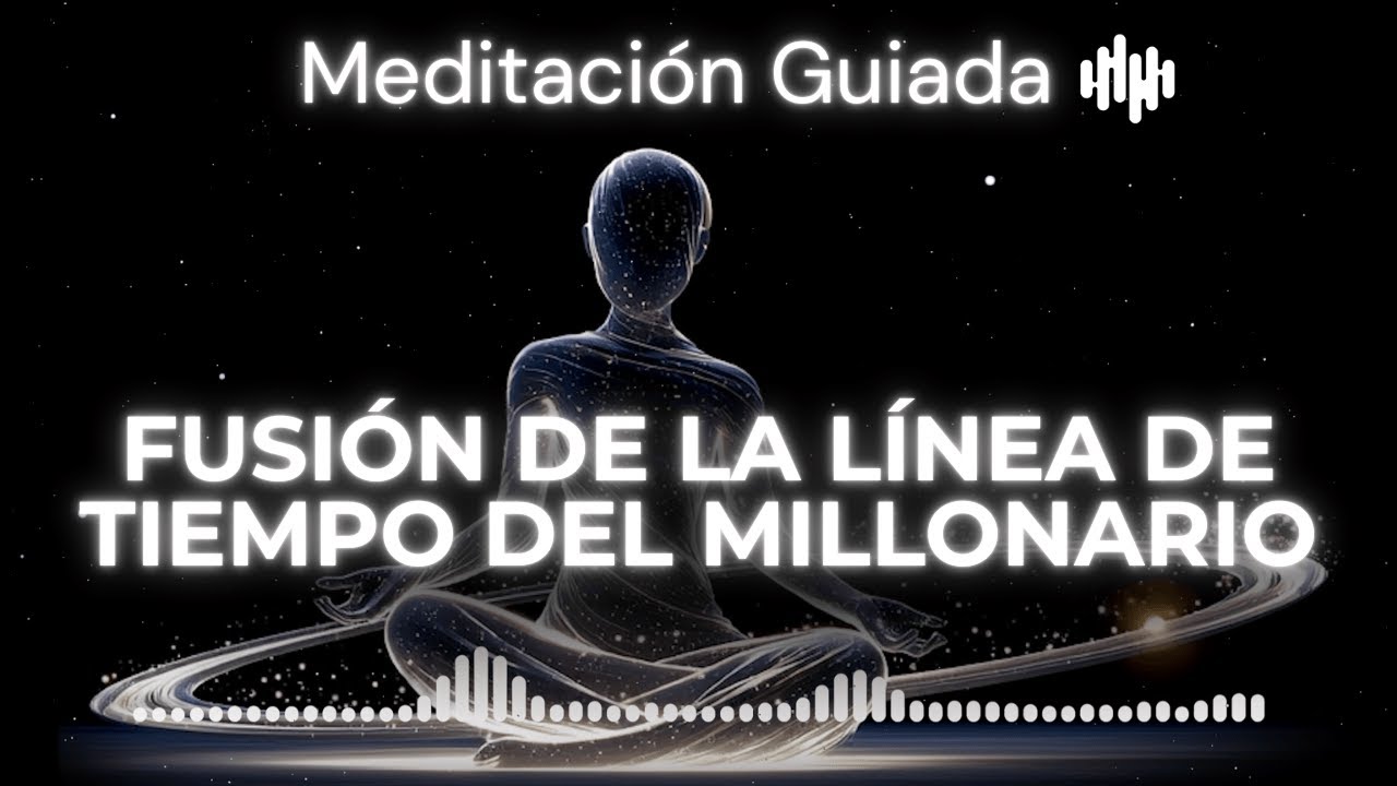 Meditación Guiada Para Atraer Riqueza y Abundancia | Fusión de Línea de Tiempo Millonaria