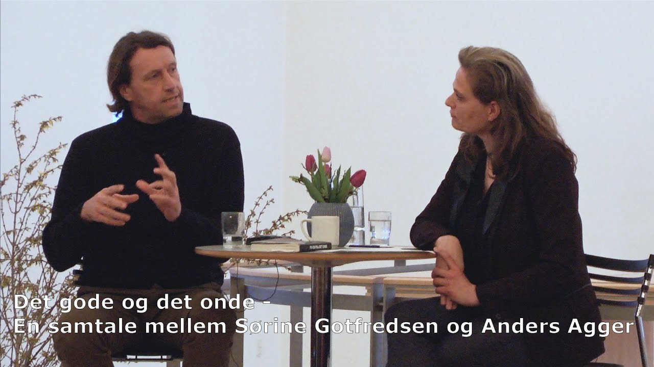 Det gode og det onde - En samtale mellem Sørine Gotfredsen og Anders Agger