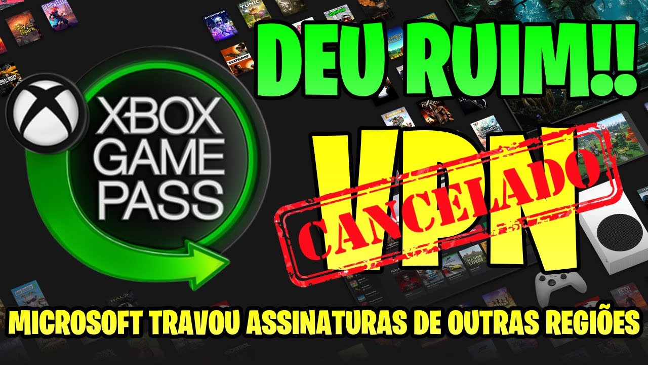 FIM DO XBOX GAME PASS MAIS BARATO!! MICROSOFT TRAVOU ASSINATURAS DE OUTRAS REGIÕES COM USO DE VPN!!