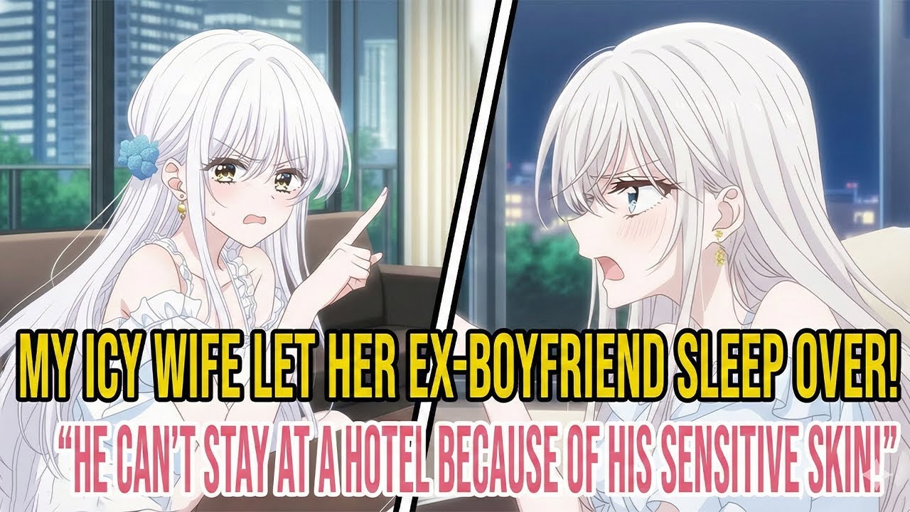 MY ICY WIFE LET HER EX-BOYFRIEND SLEEP OVER - HE CAN’T STAY AT A HOTEL BECAUSE OF HIS SENSITIVE SKIN