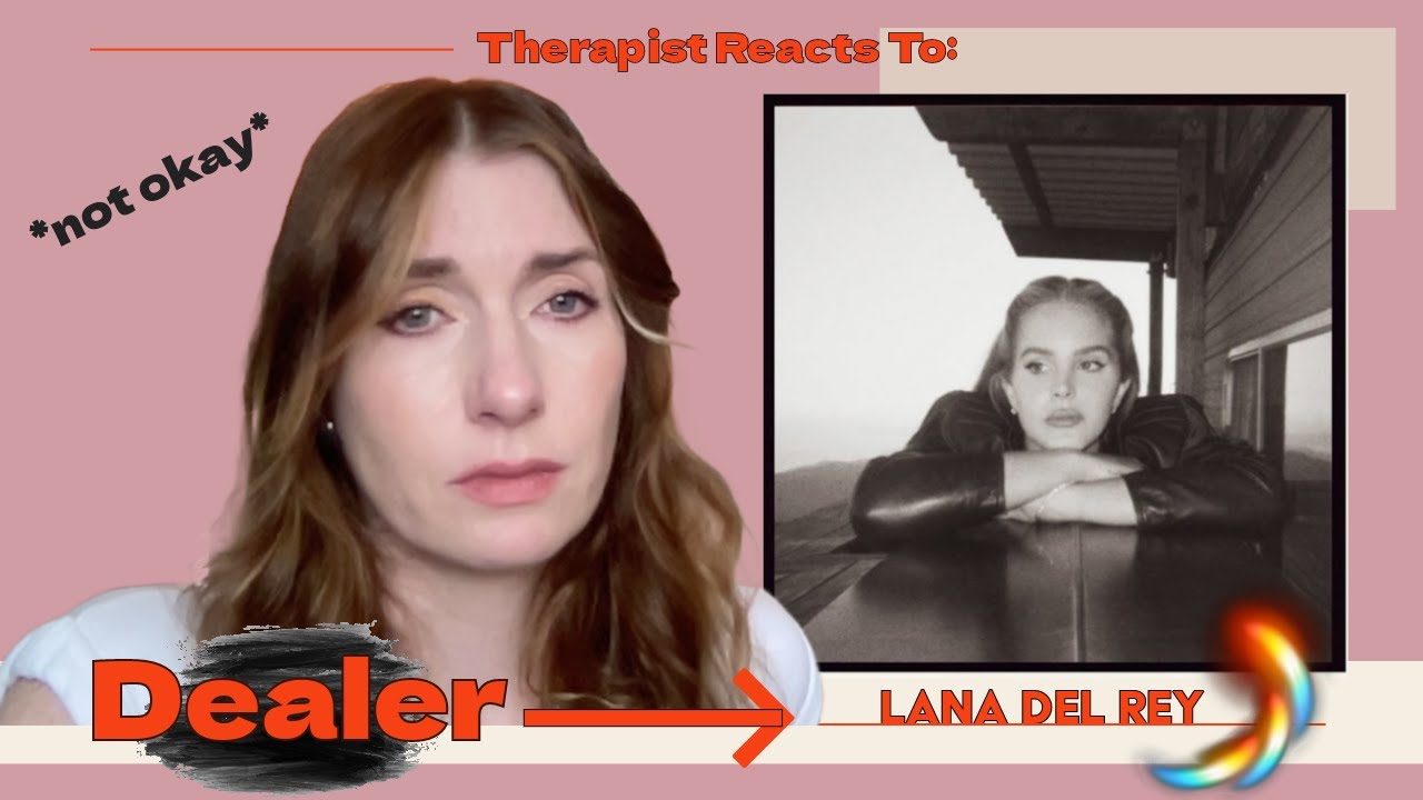 Therapist Reacts To: Dealer by Lana Del Rey *sorry again*