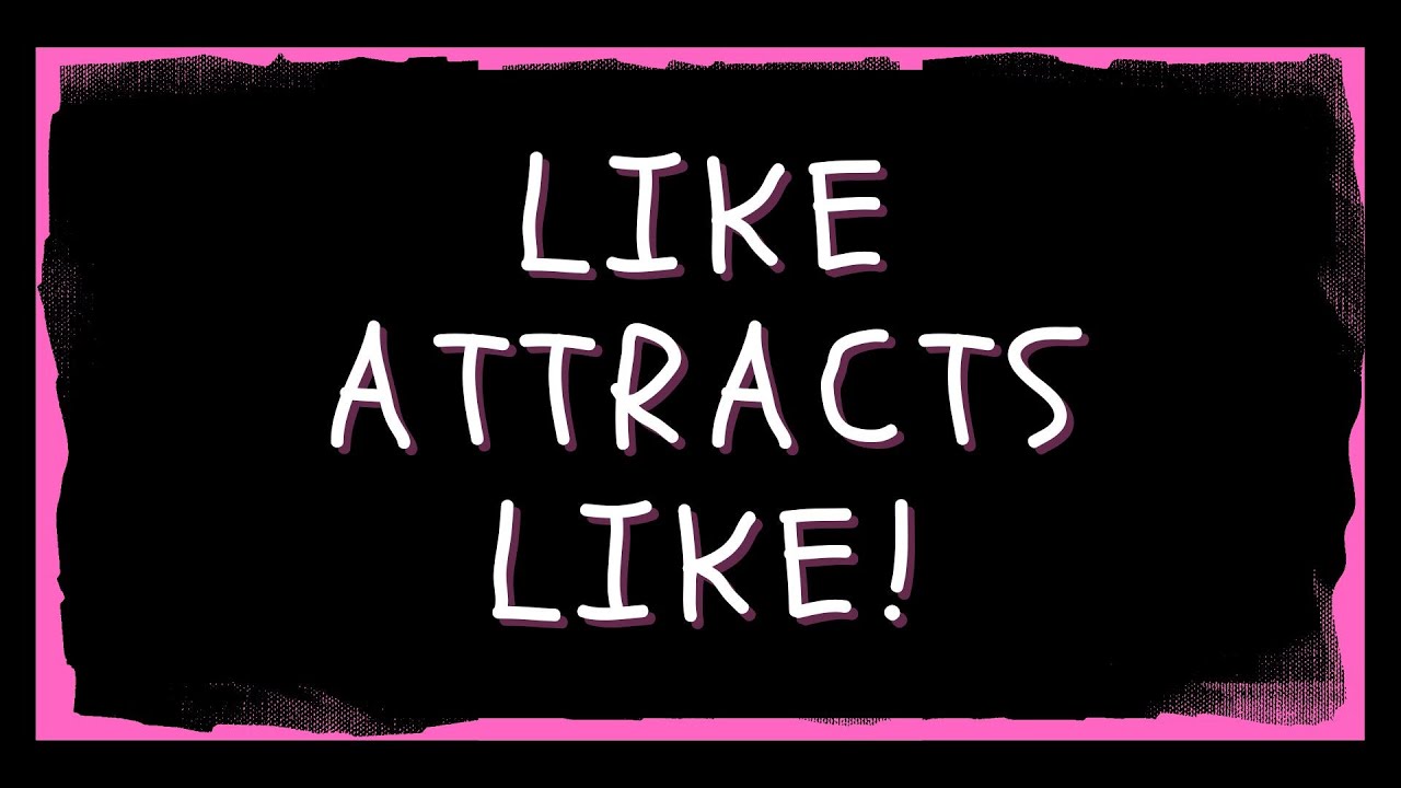 Like Attracts Like - Law of Attraction Principles
