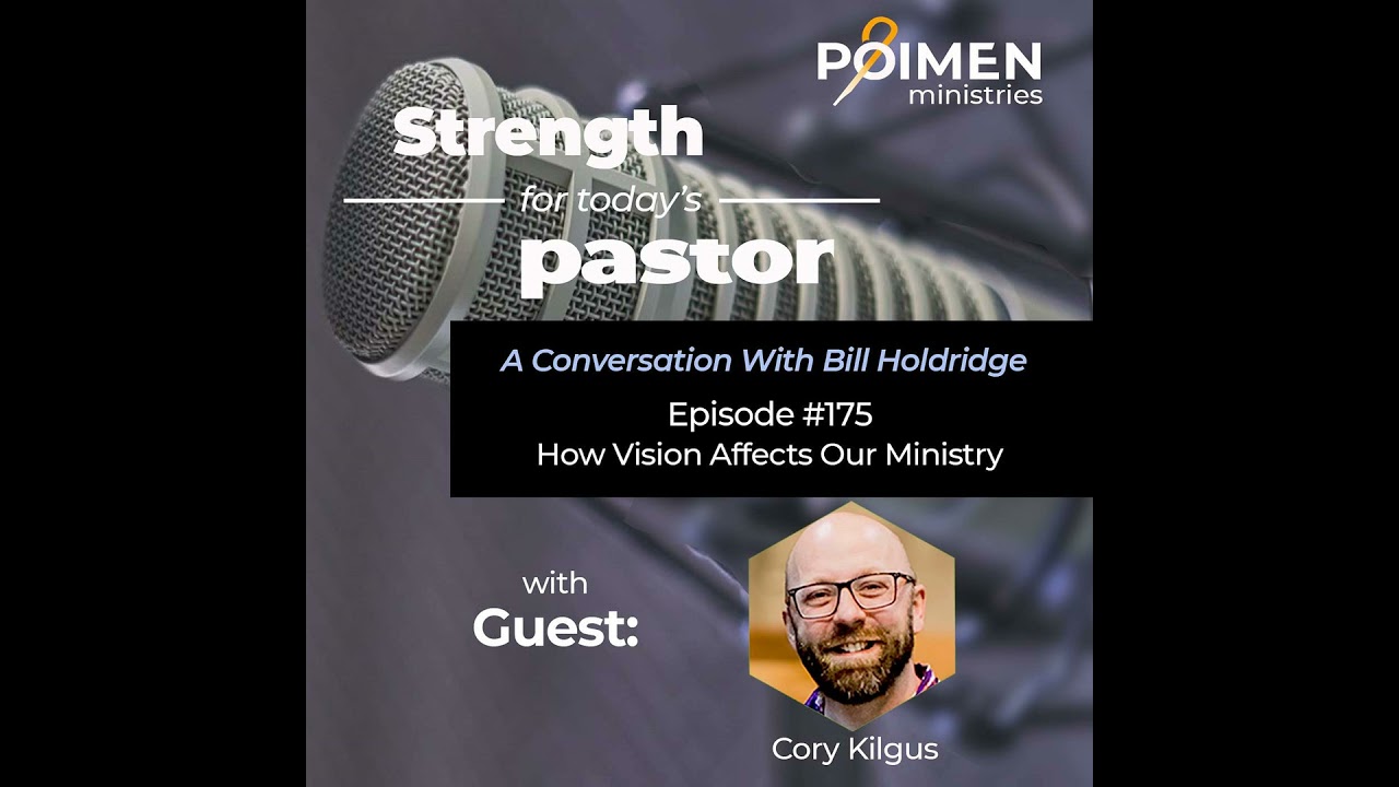 175- How Vision Affects Our Ministry- with Cory Kilgus