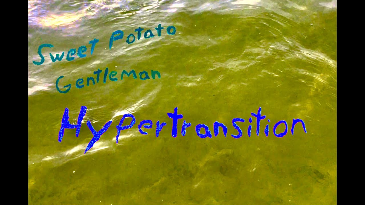 Sweet Potato Gentleman - Hypertransition (Home Version) (Official Video)