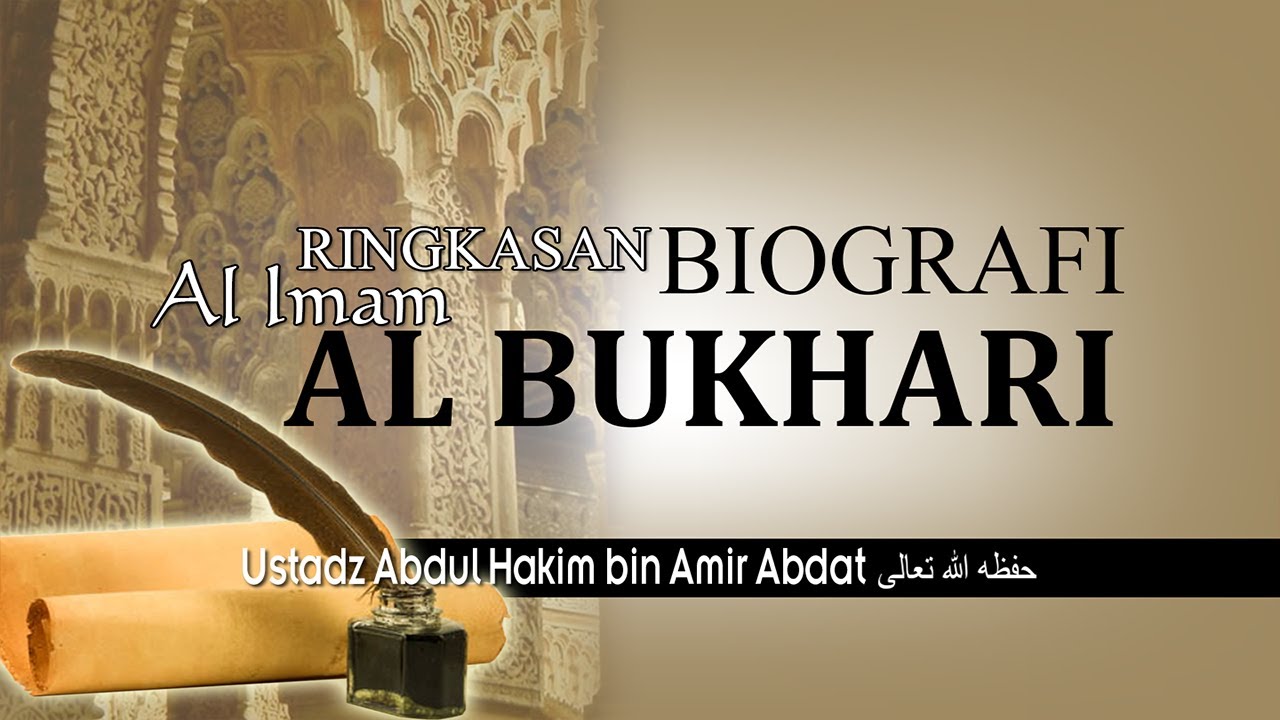RINGKASAN BIOGRAFI AL IMAM AL BUKHARI | USTADZ ABDUL HAKIM BIN AMIR ABDAT حفظه الله تعالى