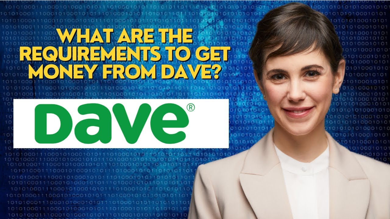 What are the requirements to get money from Dave?