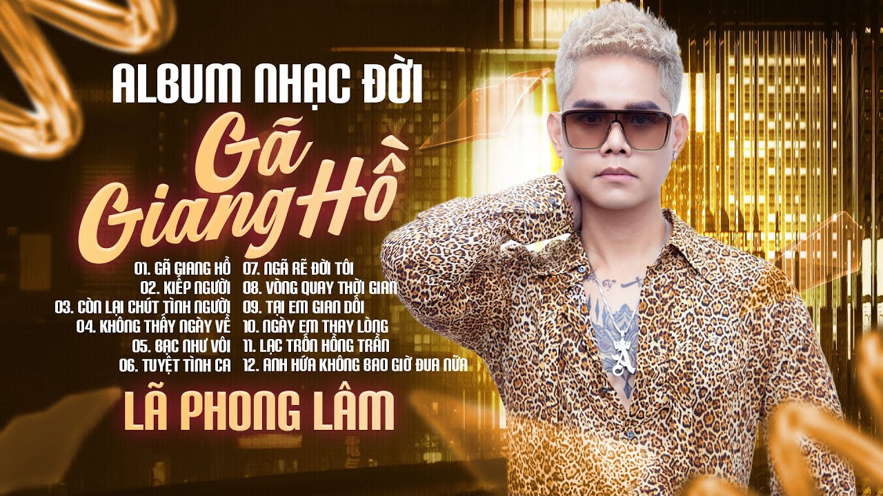 Gã Giang Hồ - Tuyển Tập Nhạc Đời Hay Nhất Của Lã Phong Lâm | LK Nhạc Trẻ Hay Nhất Hiện Nay