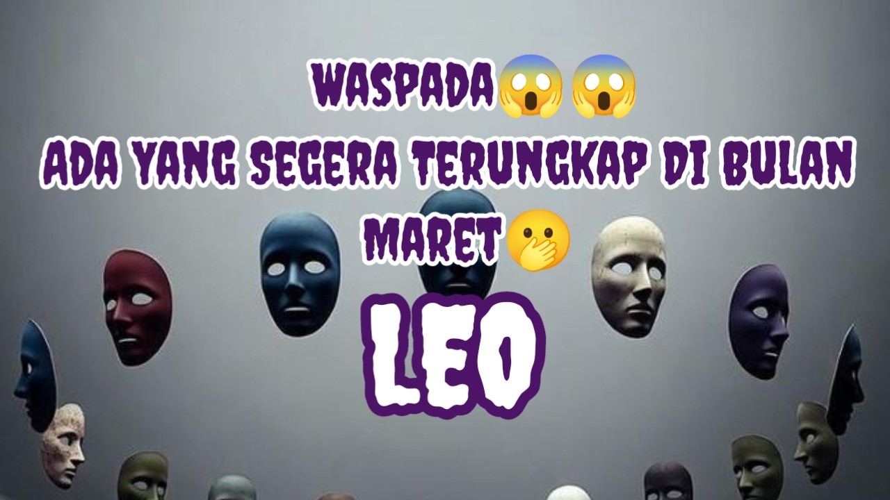 ⚠️Leo⚠️Waspada😱😱 Ada Yang Segera Terungkap Di Bulan Maret🫢