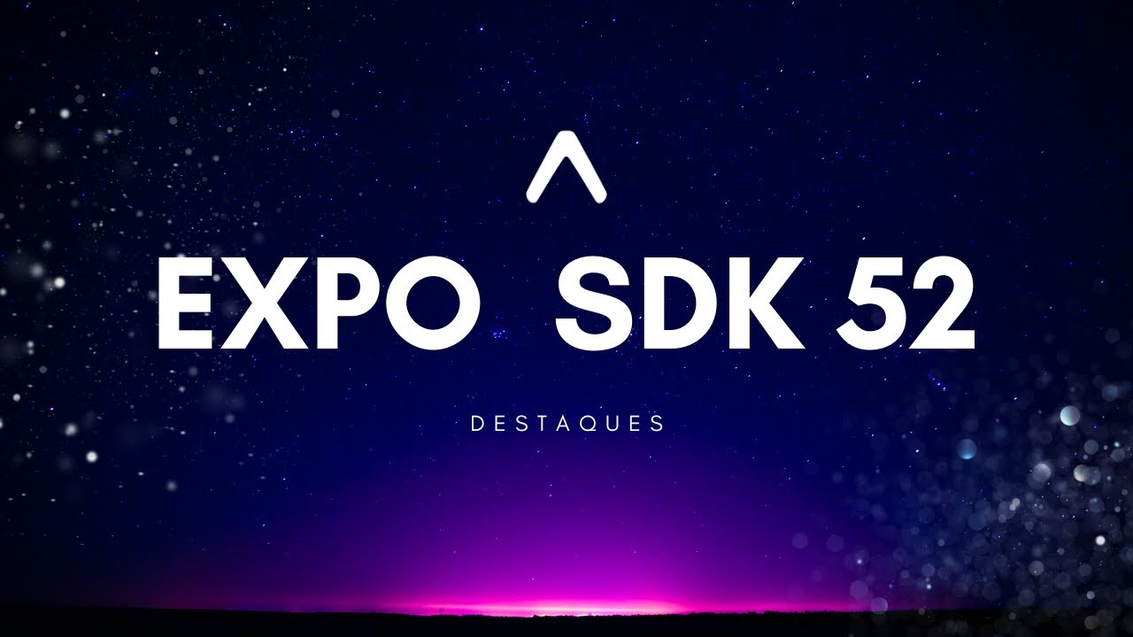 Destaques do Expo SDK 52