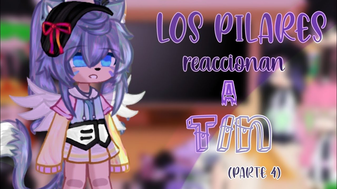 ✨🌈los pilares reaccionan a t/n (parte 4) ✨⭐