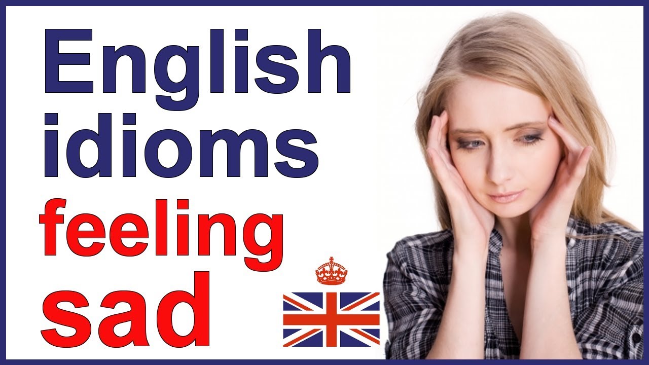 English idioms and expressions - Feeling SAD