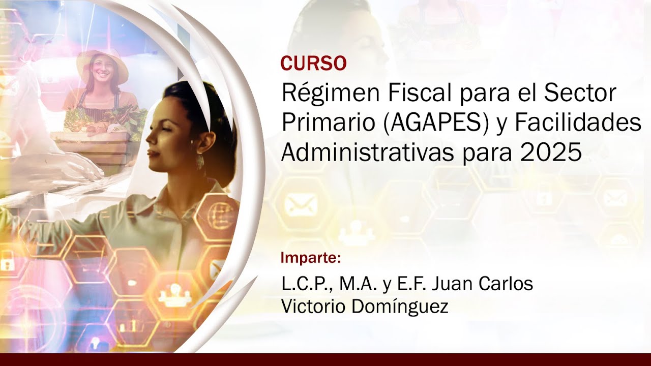 Régimen Fiscal para el Sector Primario (AGAPES) y Facilidades Administrativas para 2025