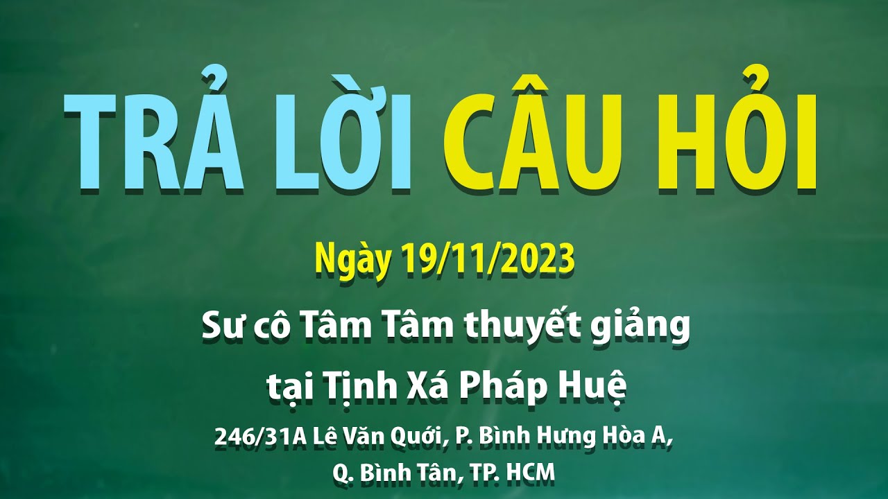 Trả lời câu hỏi - Ngày 19/11/2023 - Sư Cô Tâm Tâm thuyết giảng tại Tịnh Xá Pháp Huệ