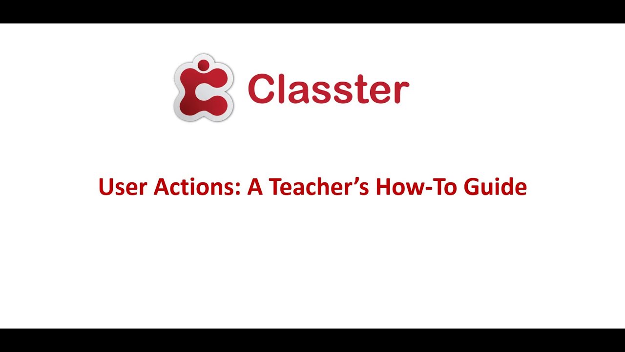 Classter | User Actions: A Teacher's How-to Guide