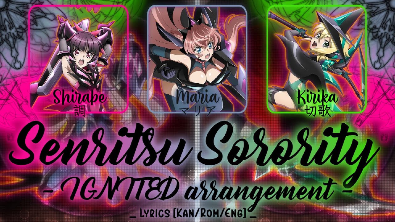 【FULL】『Senritsu Sorority (IGNITED arrangement)』— Maria × Shirabe × Kirika — Lyrics[Kan/Rom/Eng]