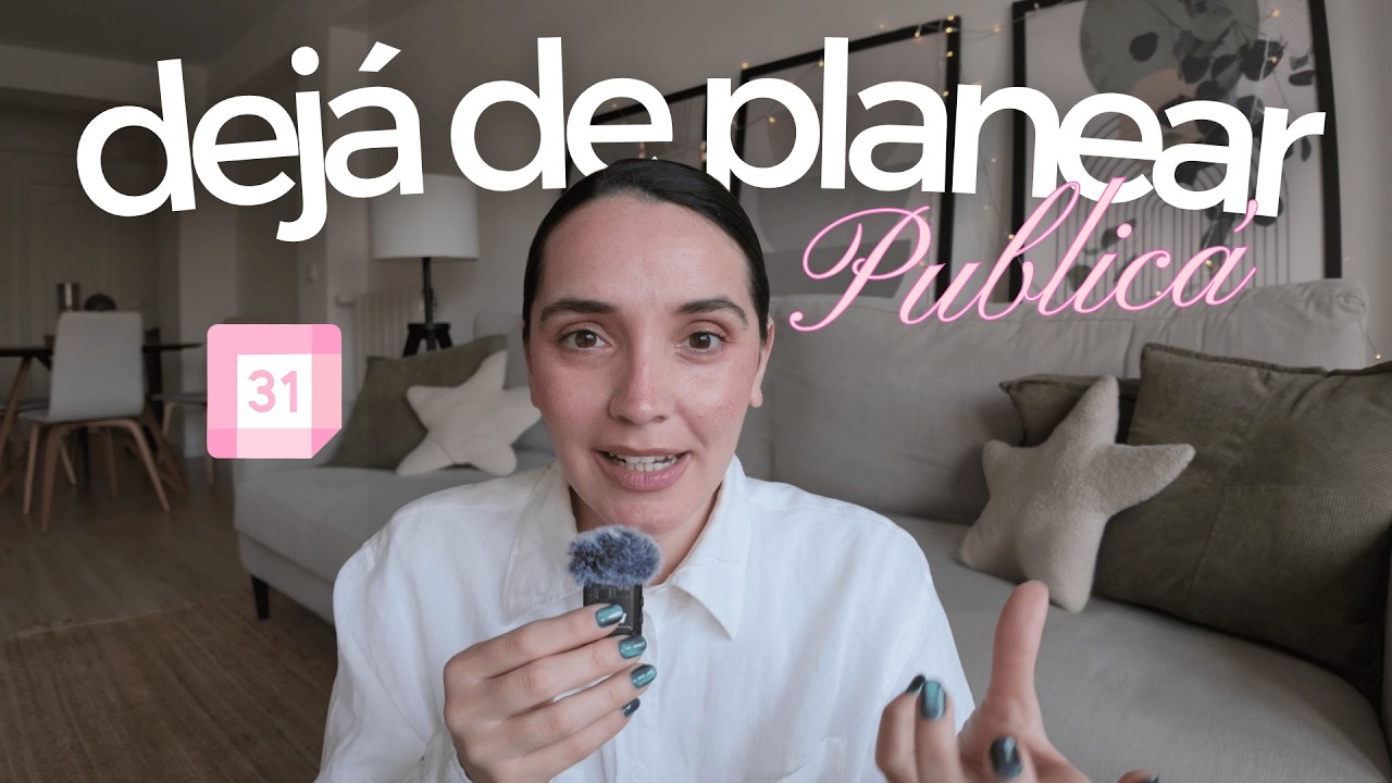 C&oacute;mo DEJAR DE PLANEARLO TODO y no publicar nada (ser constante de verdad)