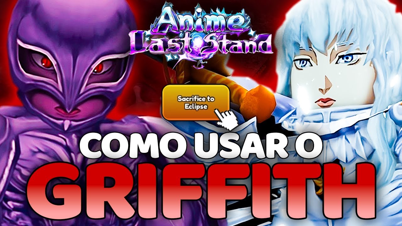 GUIA: GRIFFITH - COMO FAZER E USAR O GRIFFITH NO ANIME LAST STAND!