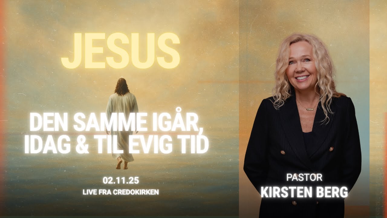 Jesus - den samme igår, idag & til evig tid | Kirsten Berg | 02.11.25