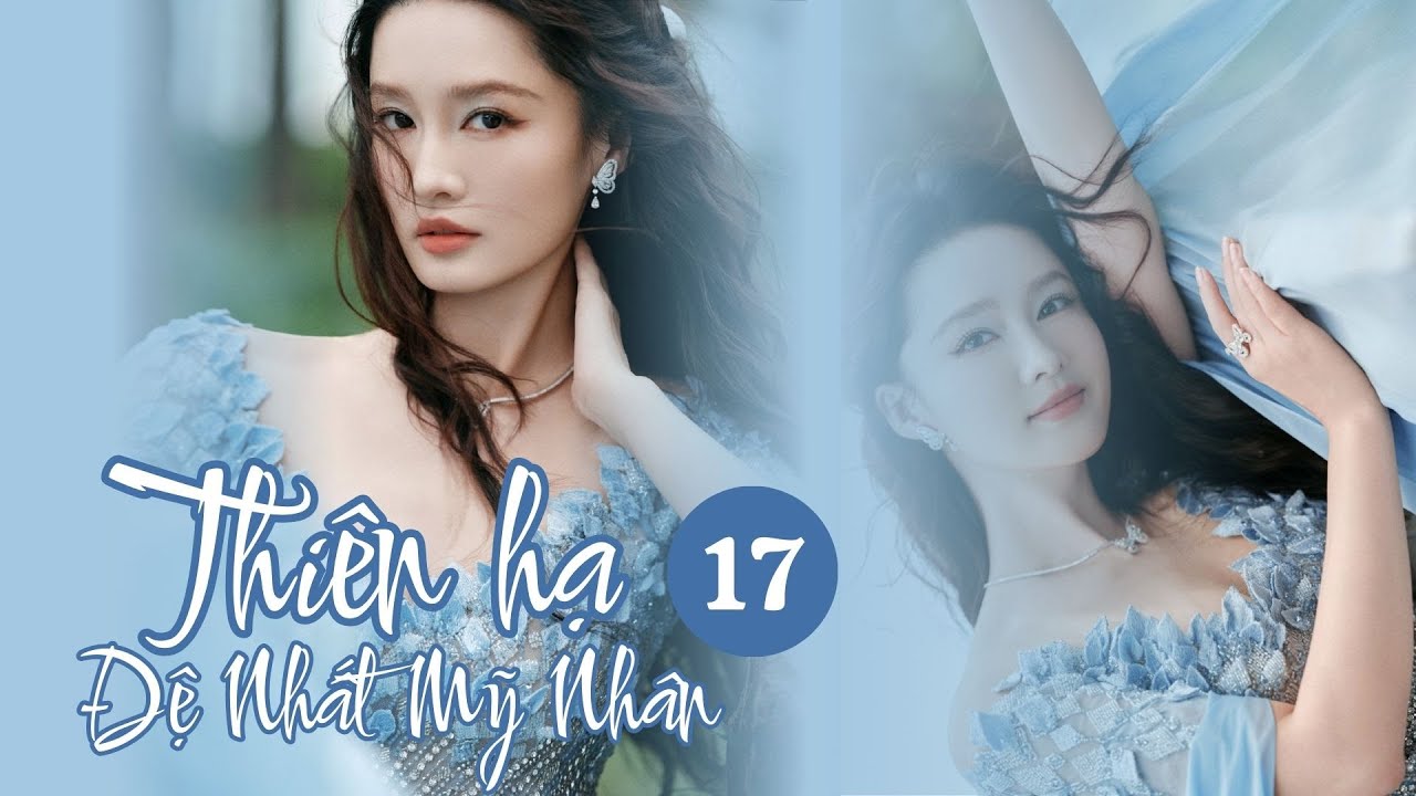 THIÊN HẠ ĐỆ NHẤT MỸ NHÂN - Tập 17 - Phim Cổ Trang Cực Hay 2026