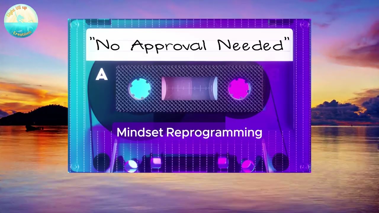 No Approval Needed | Music #lightusupcreations I Reprogramming your mindset