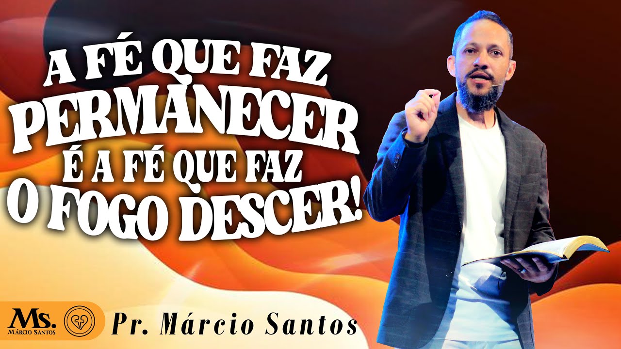 A FÉ QUE FAZ PERMANECER É A FÉ QUE FAZ O FOGO DESCER!  || Pr. Márcio Santos || 11.01 || FQA