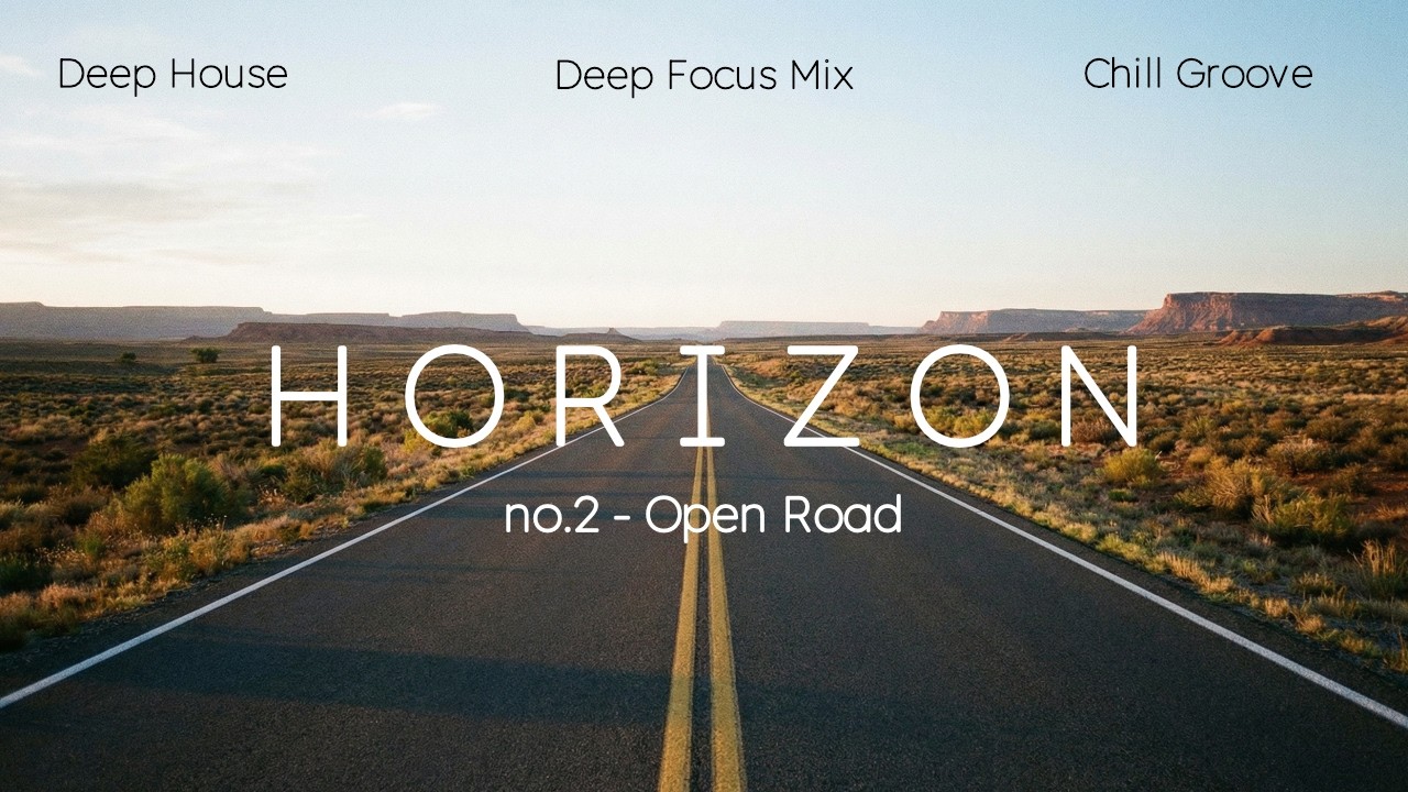 Horizon no.2 - Open Road | Deep House Mix • 98 Minutes • Focus Music • Chill Groove