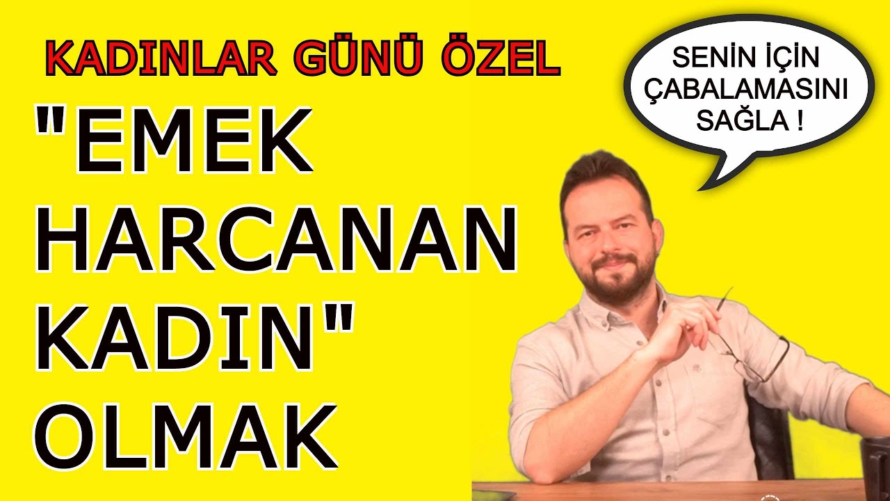 EMEK HARCANAN KADIN NASIL OLURSUN? SENİN İÇİN ÇABALAMASINI SAĞLA!