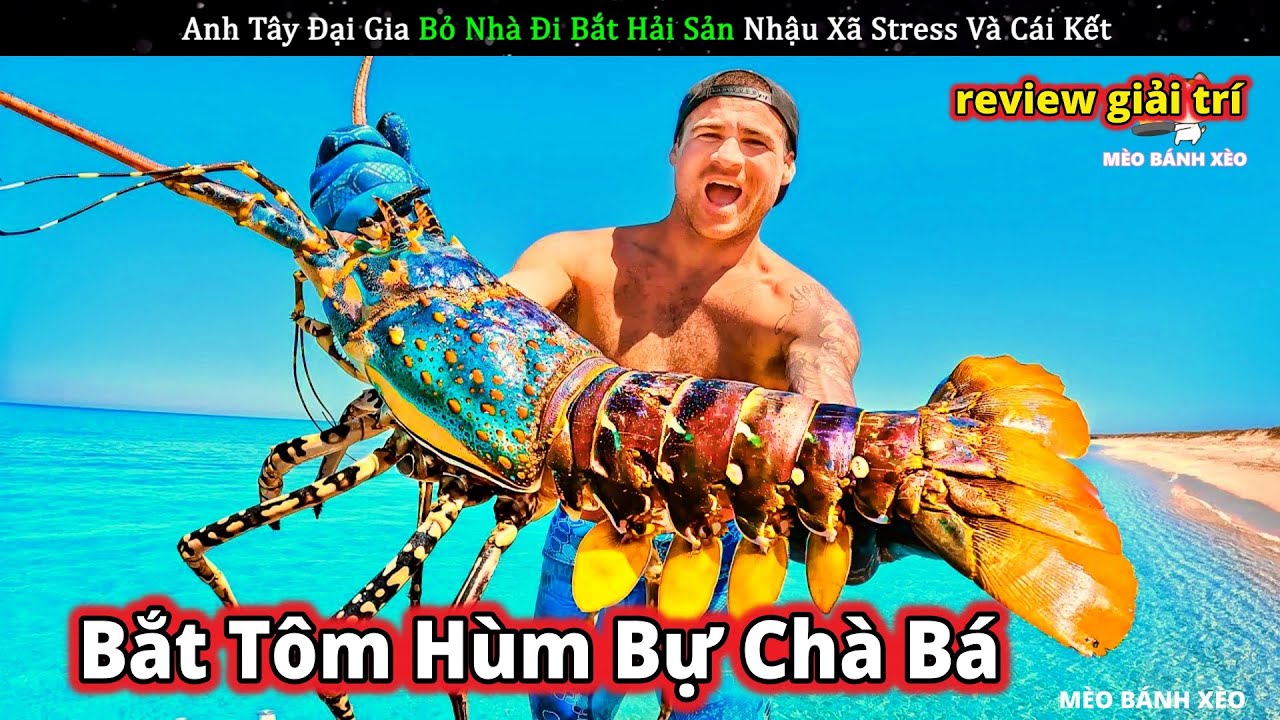 Bắt t&ocirc;m h&ugrave;m v&agrave; hải sản si&ecirc;u to khủng lồ c&ugrave;ng c&aacute;c anh t&acirc;y ba l&ocirc; bị vợ đuổi || Review Giải Tr&iacute;