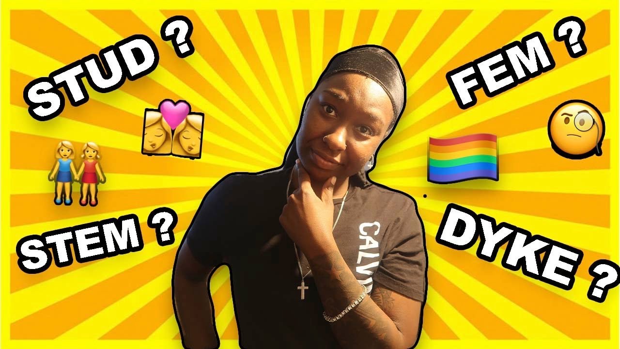 LESBIAN TERMS...WHAT AM I? (STEM, FEM,STUD DYKE)