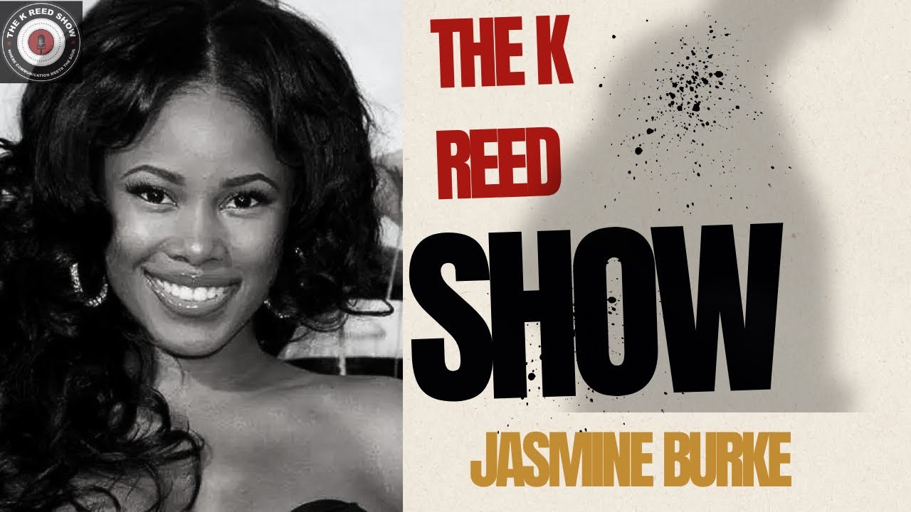 JASMINE BURKE ON HER ACTING JOURNEY, BREAKTHROUGH ROLES & WHAT’S NEXT | THE K REED SHOW