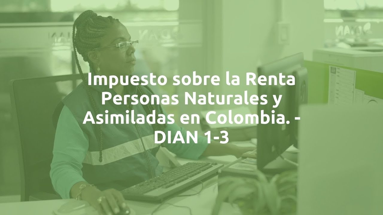 Impuesto sobre la Renta Personas Naturales y Asimiladas en Colombia. - DIAN Parte 1-3