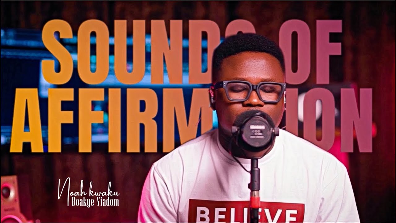 SOUNDS OF AFFIRMATION - NOAH KWAKU BOAKYE YIADOM