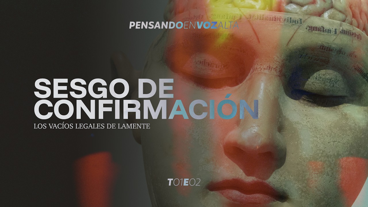 Sesgo de confirmación - Los vacíos legales de la mente | T01E02 - Pensando en voz alta