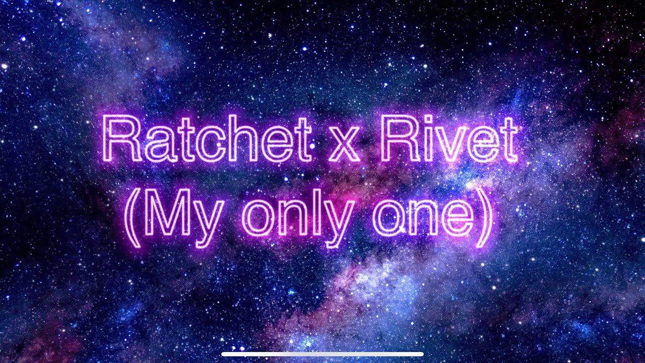 Ratchet x rivet (my only one)