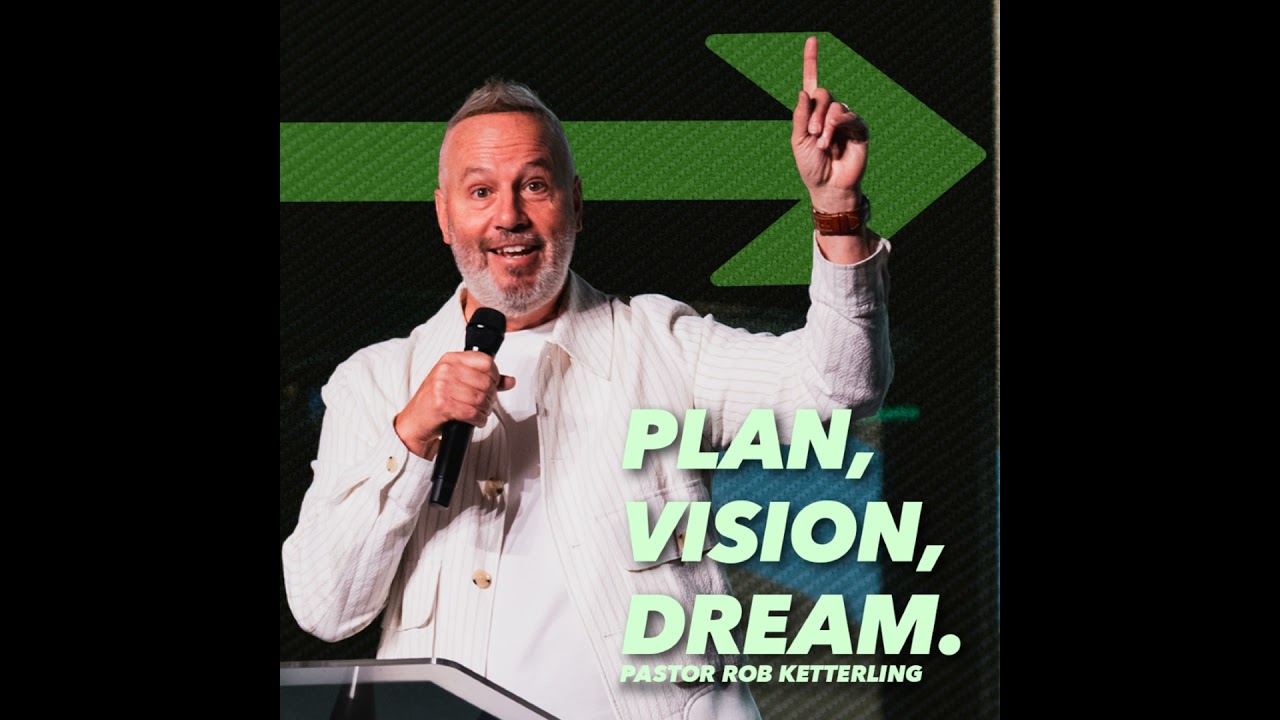 Plan, Vision, Dream | Pastor Rob Ketterling