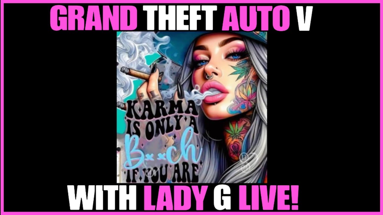 GRAND THEFT AUTO V WITH LADY G AND AWESOME FRIENDS LIVE!🌸😁💯