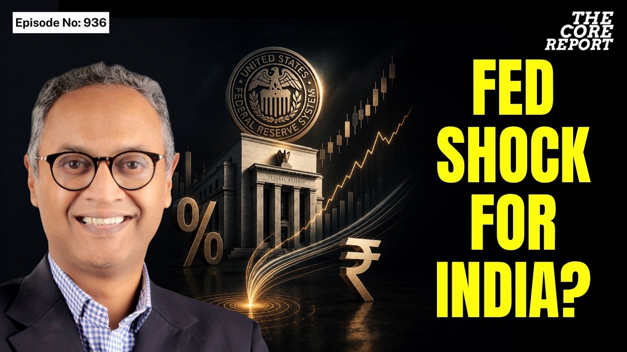 What The US Federal Reserve Means For India&rsquo;s Markets | Govindraj Ethiraj | The Core Report