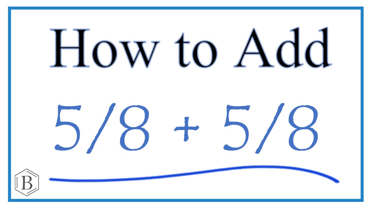 How to Add 5/8 + 5/8     (5/8 Plus 5/8 )
