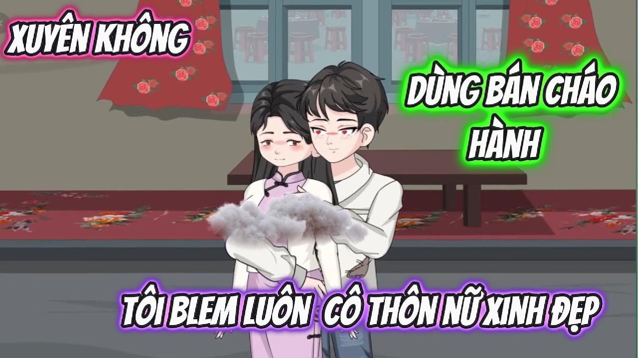 Xuyên Không Dùng Bát Cháo Hành, Tôi Blem Luôn Cô Thôn Nữ Xinh Đẹp Full Bộ | Vietsub Xuyên Không