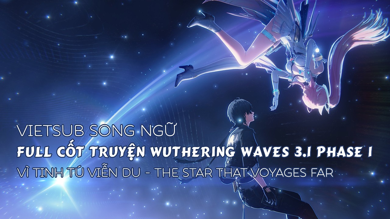 FULL Vietsub Cốt truyện WUWA 3.1 P1 - Vì Tinh Tú Viễn Du (The Star That Voyages Far)