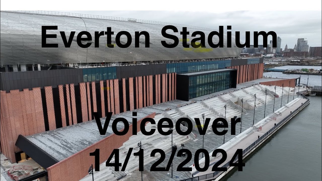 Everton Stadium: Voiceover 14/12/2024