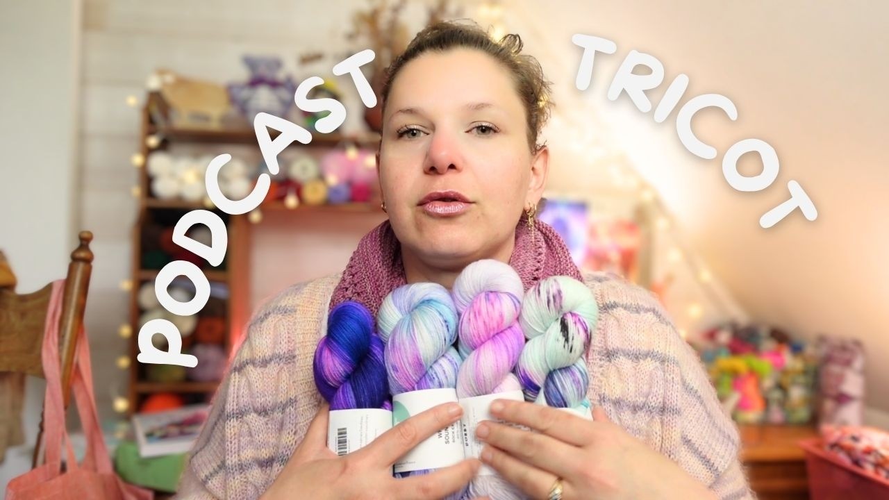 Podcast Tricot 🧶 | Projets tricot, crochet, broderie + haul laine