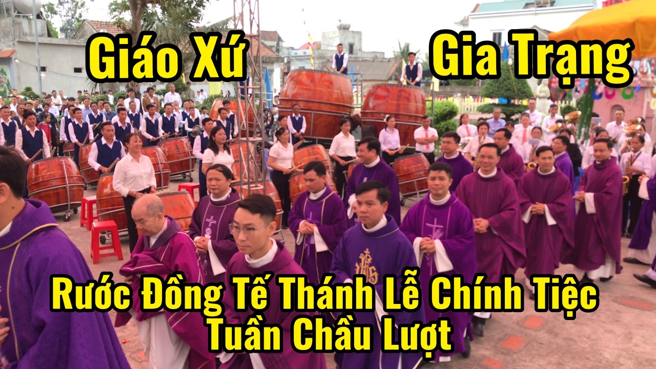 GIÁO XỨ GIA TRẠNG RƯỚC ĐỒNG TẾ THÁNH LỄ CHÍNH TIỆC  CHẦU LƯỢT THAY MẶT TGP HÀ NỘI ,CN III MÙA CHAY