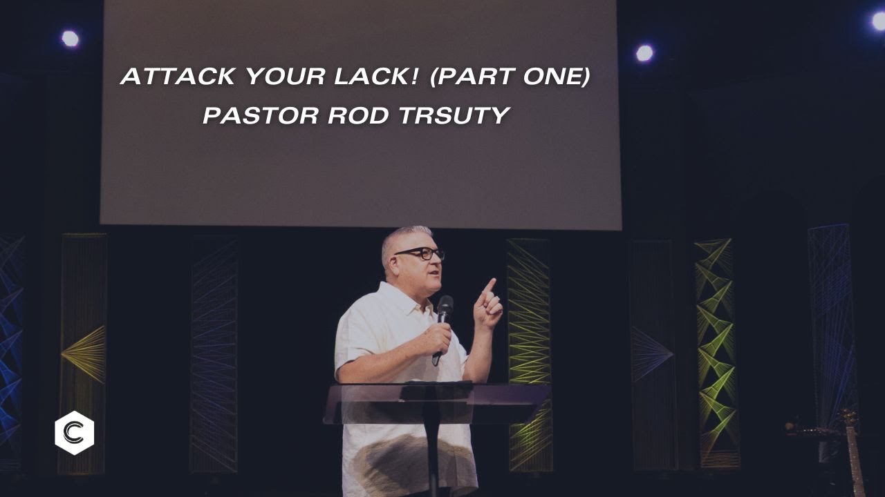 Attack your lack! (part one) - Pastor Rod Trusty - 1/25/26