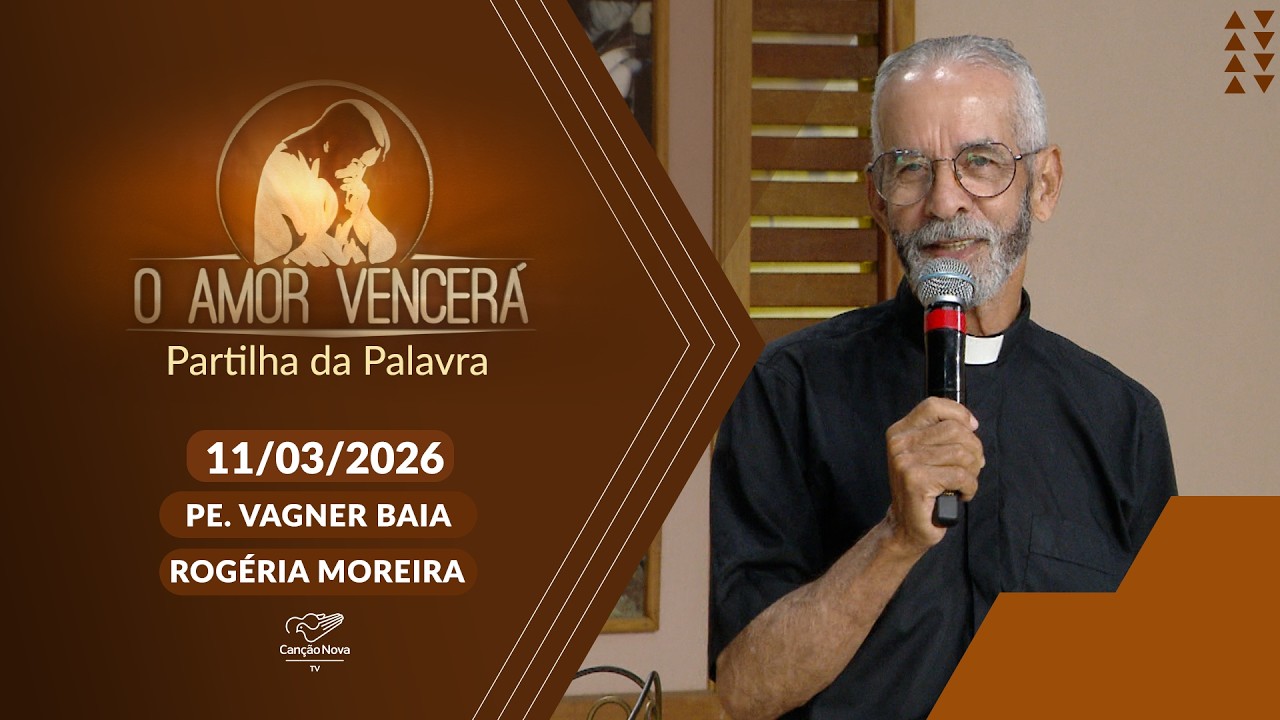 O Amor Vencerá - 11/03/2026 - Partilha da Palavra